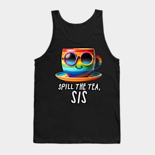 Spill The Tea Sis Funny Rainbow Pride Gay LGBTQIA Queer Tank Top